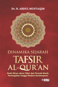 Dinamika Sejarah Tafsir Al-Qur'an: Studi aliran-aliran tafsir dari periode klasik, pertengahan hingga modern-kontemporer