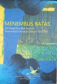 Menembus Batas: Antologi esai dan feature diseminasi gerakan literasi nasional