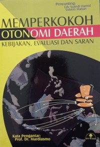 Memperkokoh Otonomi Daerah: Kebijakan, evaluasi, dan saran