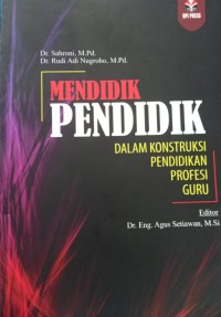 Mendidik Pendidik: dalam konstruksi pendidikan profesi guru