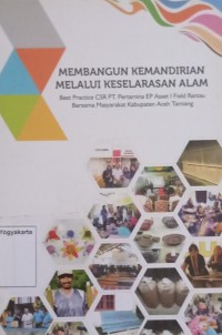 Membangun Kemandirian Melalui Keselarasan Alam: Best practice CSR PT. Pertamina EP asset I field rantau bersama masyarakat Kabupaten Aceh Tamiang