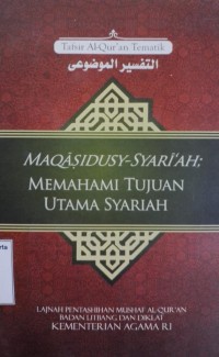Tafsir Al-Qur'an Tematik: Maqasidusy-Syari'ah; Memahami Tujuan Utama Syariah