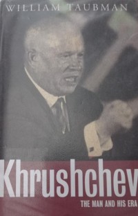 Khrushchev: The man and his era