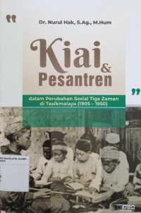 Kiai & Pesantren: dalam perubahan sosial tiga zaman di Tasikmalaya (1905-1950)