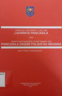 Buku Serial Kebangsaan I: Pidato Ir. Soekarno 1 Juni 1945 lahirnya pancasila dan pidato notonagoro 19 September 1951 pancasila dasar falsafah negara