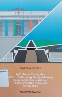 Ringkasan Disertasi: Split-ticket voting dan faktor-faktor yang menjelaskannya pada pemilu legislatif dan pemilu presiden Indonesia tahun 2014