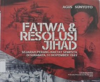 Fatwa & Resolusi Jihad: Sejarah perang rakyat semesta di Surabaya, 10 November 1945