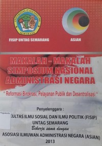 Makalah-Makalah Simposium Nasional Administrasi Negara: Reformasi birokrasi, pelayanan publik dan desentralisasi