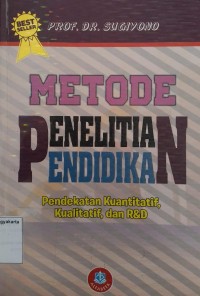 Metode Penenlitian Pendidikan: Pendektan kuantitatif, kualitatif, dan R&D
