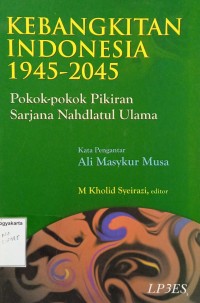 Kebangkitan Indonesia 1945-2045: Pokok-pokok pikiran sarjana Nahdlatul Ulama