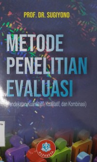 Metode Penelitian Evaluasi: Pendekatan kuantitatif, kualitatif, dan kombinasi