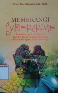 Memerangi Cybercrime: Karakteristik, motivasi, dan strategi penanganannya dalam perspektif kriminologi