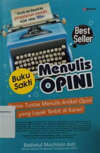 Buku Sakti Menulis Opini : Kupas tuntas menulis artikel opini yang layak terbit di koran