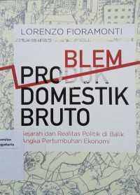 Problem Domestik Bruto: Sejarah dan realitas politik di balik angka pertumbuhan ekonomi