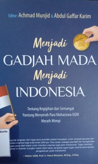 Menjadi Gadjah Mada Menjadi Indonesia : Tentang kegigihan dan semangat pantang menyerah Para Mahasiswa UGM meraih mimpi