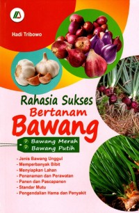 Rahasia Sukses Bertanam Bawang: Bawang merah bawang putih