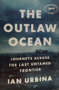 The Outlaw Ocean : Journeys across the last untamed frontier