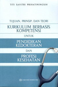 Tujuan, Prinsip, dan Teori Kurikulum Berbasis Kompetensi untuk Pendidikan Kedokteran dan Profesi Kesehatan
