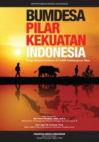 Bumdesa Pilar Kekuatan Indonesia: Bunga rampai pemikiran & praktik pembangunan desa