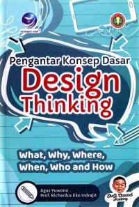 Pengantar Konsep Dasar Design Thinking: What, why, where, when, who and how