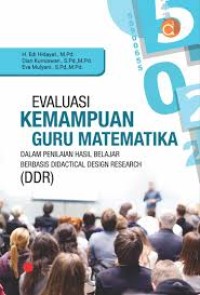 Evaluasi Kemampuan Guru Matematika: Dalam penilaian hasil belajar berbasis Didactical Design Research ( DDR)