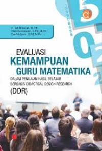 Evaluasi Kemampuan Guru Matematika: Dalam Penilaian Hasil Belajar Berbasis Didactical Design Research ( DDR)