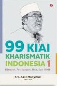 Image of 99 Kiai Kharismatik Indonesia 1 Riwayat, Perjuangan, Doa, dan Hizib