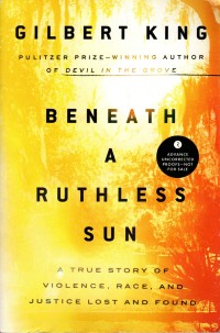 Beneath a Ruthless Sun: A true story of Violence, Race, and Justice lost and found