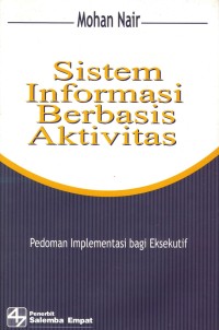 Sistem Informasi Berbasis Aktivitas: Pedoman implementasi bagi eksekutif