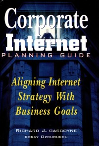 Corporate Internet Planning Guide: Aligning internet strategy with business goals