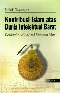 Kontribusi Islam atas Dunia Intelektual Barat: Deskripsi analisis abad keemasan Islam