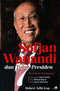 Sofian Wanandi dan Tujuh Presiden: My love for my country