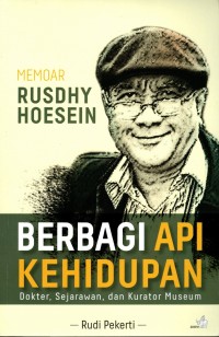 Memoar Rushdy Hoesein Berbagi Api Kehidupan: Dokter, sejarawan, dan kurator museum