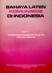 Bahaya Laten Komunisme di Indonesia Jilid V: Penumpasan pemberontakan PKI dan sisa-sisanya