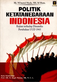 Politik Ketatanegaraan Indonesia: Kajian terhadap dinamika perubahan UUD 1945