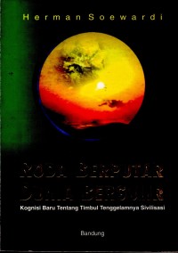 Roda Berputar Dunia Bergulir: Kognisi Baru Tentang Timbul Tenggelamnya Sivilisasi