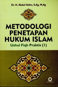 Metodologi Penetapan Hukum Islam: Ushul fiqh praktis (I)