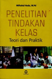 Penelitian Tindakan Kelas: Teori dan praktik
