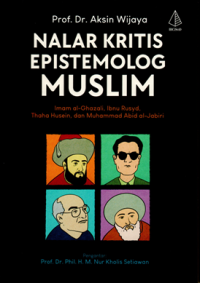 Nalar Kritis Epistemolog Muslim: Imam al-Ghazali, Ibnu Rusyd, Thaha Husein, dan Muhammad Abid al-Jabari