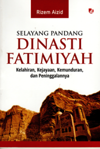 Selayang Pandang Dinasti Fatimiyah: Kelahiran, kejayaan, kemunduran, dan peninggalannya