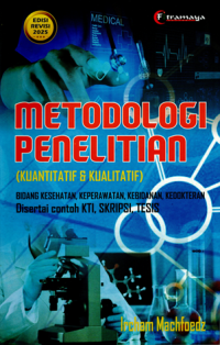 Metode Penelitian (Kuantitatif & Kualitatif) : Bidang kesehatan, keperawatan, kebidanan, kedokteran, disertai contoh KTI, skripsi, tesis