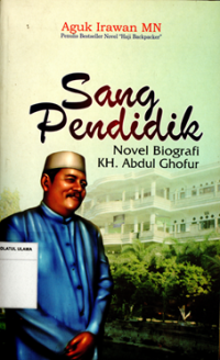 Sang Pendidik: Novel biografi KH. Abdul Ghofur