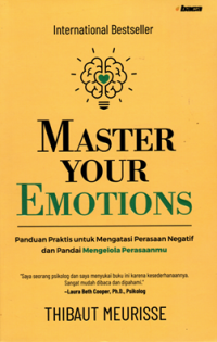 Master Your Emotions: Panduan praktis untuk mengatasi perasaan negatif dan pandai mengelola perasaanmu
