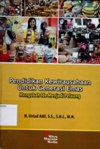 Pendidikan Kewirausahaan Untuk Generasi Emas Mengubah Ide Menjadi Peluang