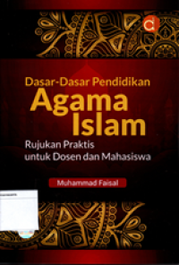 Dasar-dasar Pendidikan Agama Islam: Rujukan praktis untuk dosen dan mahasiswa