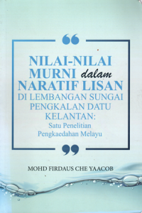 Image of Nilai-Nilai Murni dalam Naratif Lisan di Lembangan Sungai Pengkalan Datu Kelantan: Satu penelitian pengkaedahan Melayu
