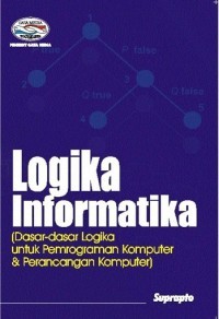 Logika Informatika: Dasar-dasar logika untuk pemrograman komputer & perancangan komputer