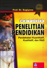 Metode Penelitian Pendidikan: Pendekatan kuantitatif, kualitatif, dan R&D