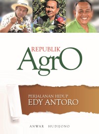 Republik Agro: Perjalanan hidup Edy Antoro